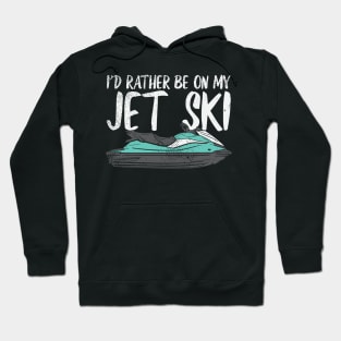 I'd Rather Be On My Jet Ski Hoodie